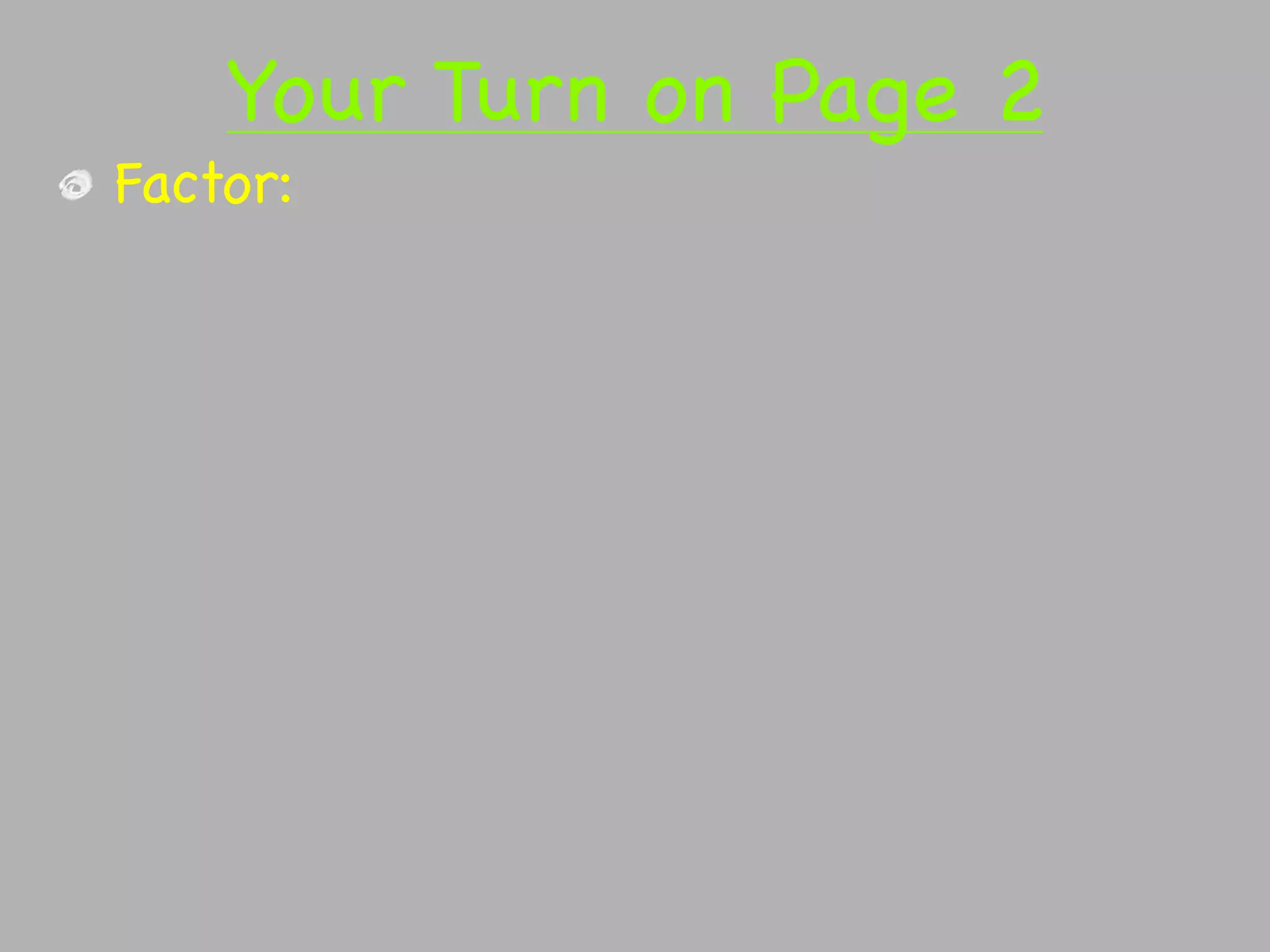 Your Turn on Page 2
Factor:
 