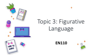 Topic 3: Figurative
Language
EN110
 