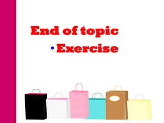 End of topic
  • Exercise
 