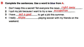 right away
occupation
set a goal
enjoy
 