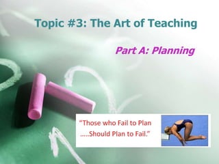 Topic #3: The Art of Teaching
Part A: Planning

 