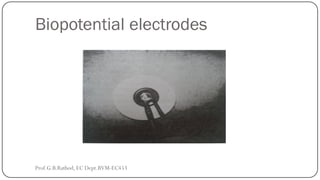 Biopotential electrodes
Prof.G.B.Rathod, EC Dept.BVM-EC453
 