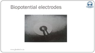 Biopotential electrodes
www.gbrathod.co.in
 