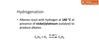 Hydrogenation
• Alkenes react with hydrogen at 180 °C at
presence of nickel/platinum (catalyst) to
produce alkanes
C2H4 + H2 C2H6
Ni, 180 °C
 