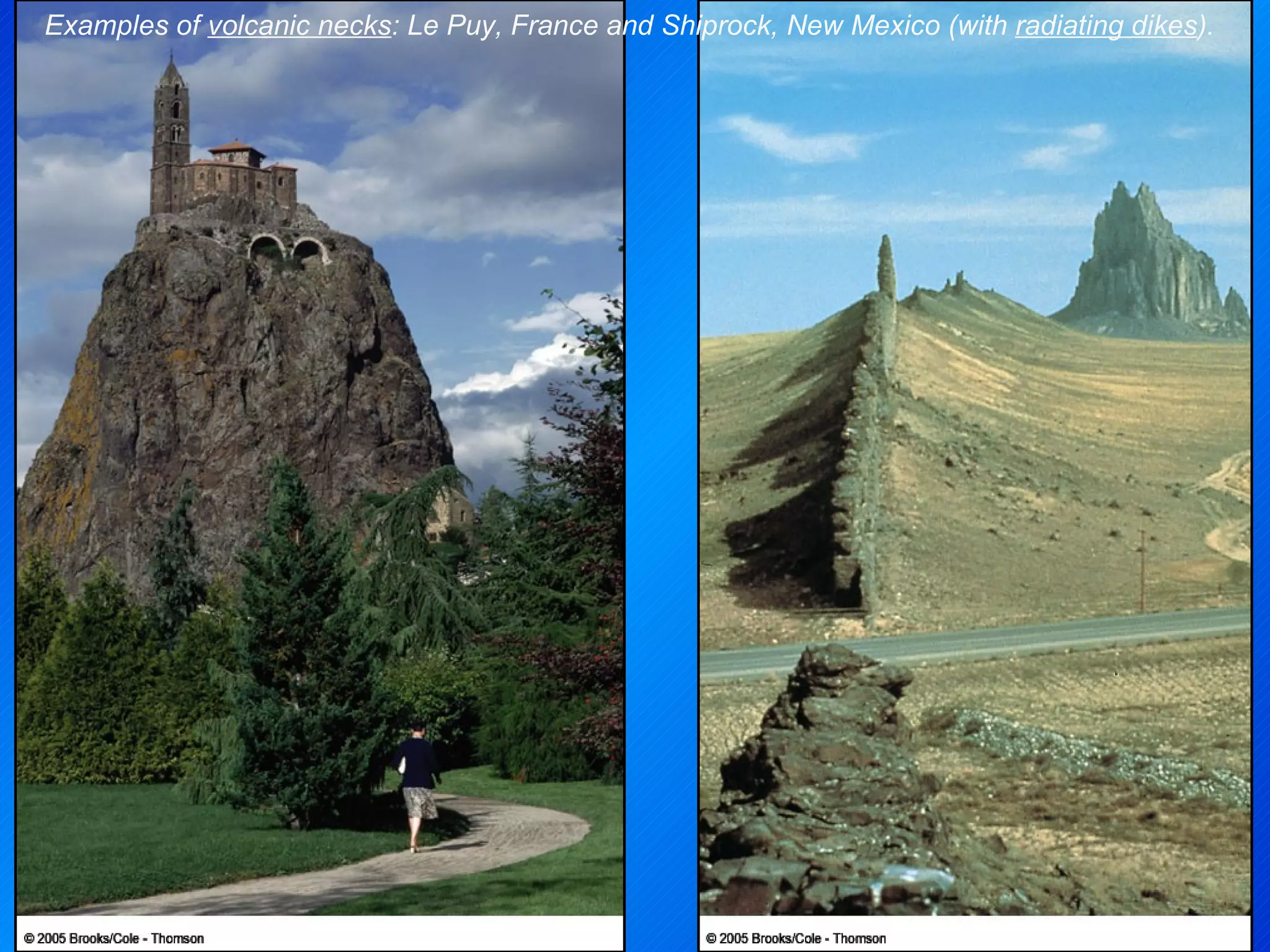 Examples of  volcanic necks : Le Puy, France and Shiprock, New Mexico (with  radiating dikes ). 
