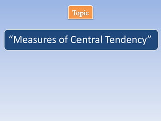 “Measures of Central Tendency”
 