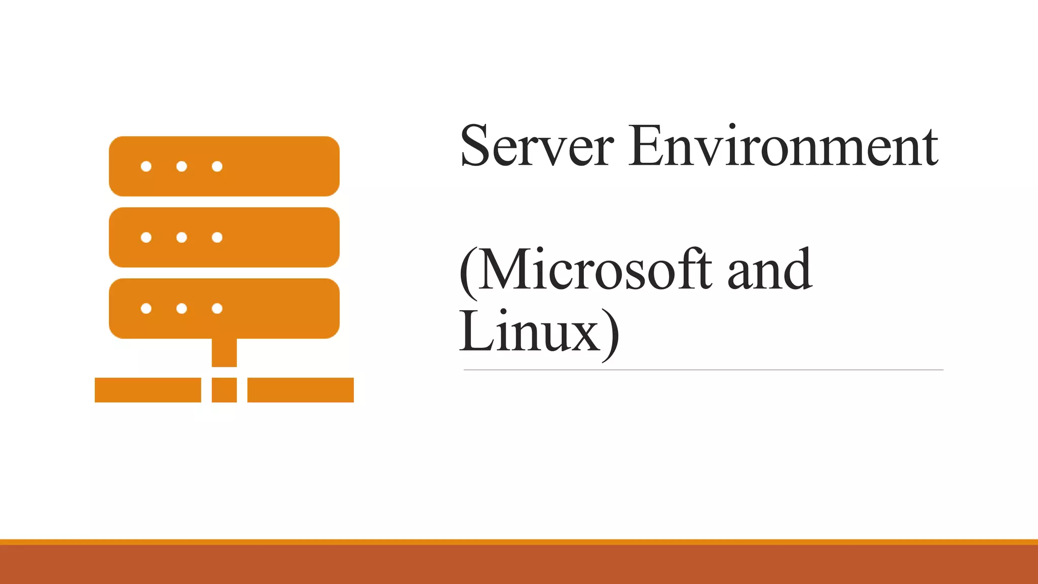 Server Environment
(Microsoft and
Linux)
 