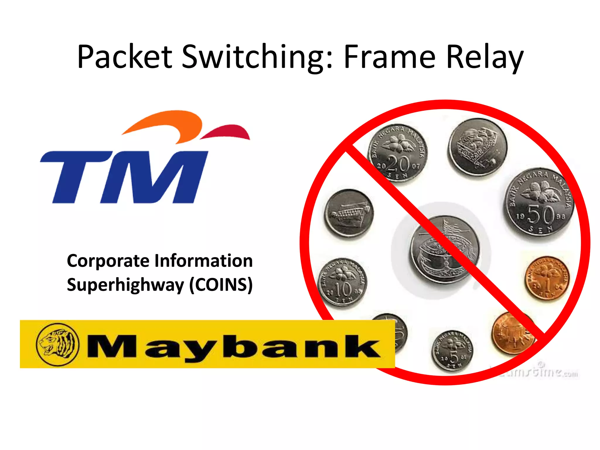 Packet Switching: Frame Relay
Corporate Information
Superhighway (COINS)
 