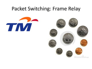 Packet Switching: Frame Relay
 