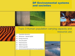 DP Environmental systems
            and societies




Topic 3 Human population carrying capacity and
                                 resource use
 
