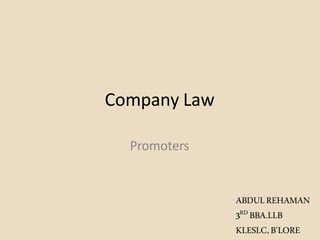 Company Law
Promoters
ABDULREHAMAN
3RD BBA.LLB
KLESLC,B’LORE
 