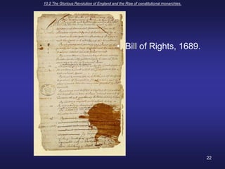 10.2 The Glorious Revolution of England and the Rise of constitutional monarchies.22Bill of Rights, 1689.