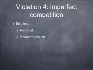 Violation 4: imperfect
competition
Solutions
Anti-trust
Market regulation
 