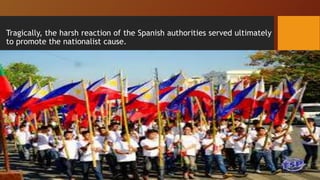 Tragically, the harsh reaction of the Spanish authorities served ultimately
to promote the nationalist cause.
 
