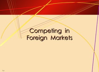 Competing  in Foreign  Markets 