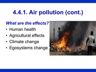 4.4.1. Air pollution (cont.)
What are the effects?
• Human health
• Agricultural effects
• Climate change
• Egosystems change
 