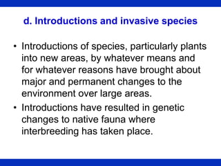 d. Introductions and invasive species
• Introductions of species, particularly plants
into new areas, by whatever means an...