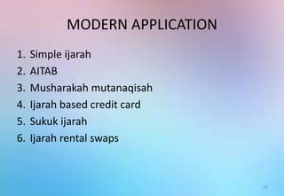 MODERN APPLICATION
1. Simple ijarah
2. AITAB
3. Musharakah mutanaqisah
4. Ijarah based credit card
5. Sukuk ijarah
6. Ijarah rental swaps
20
 