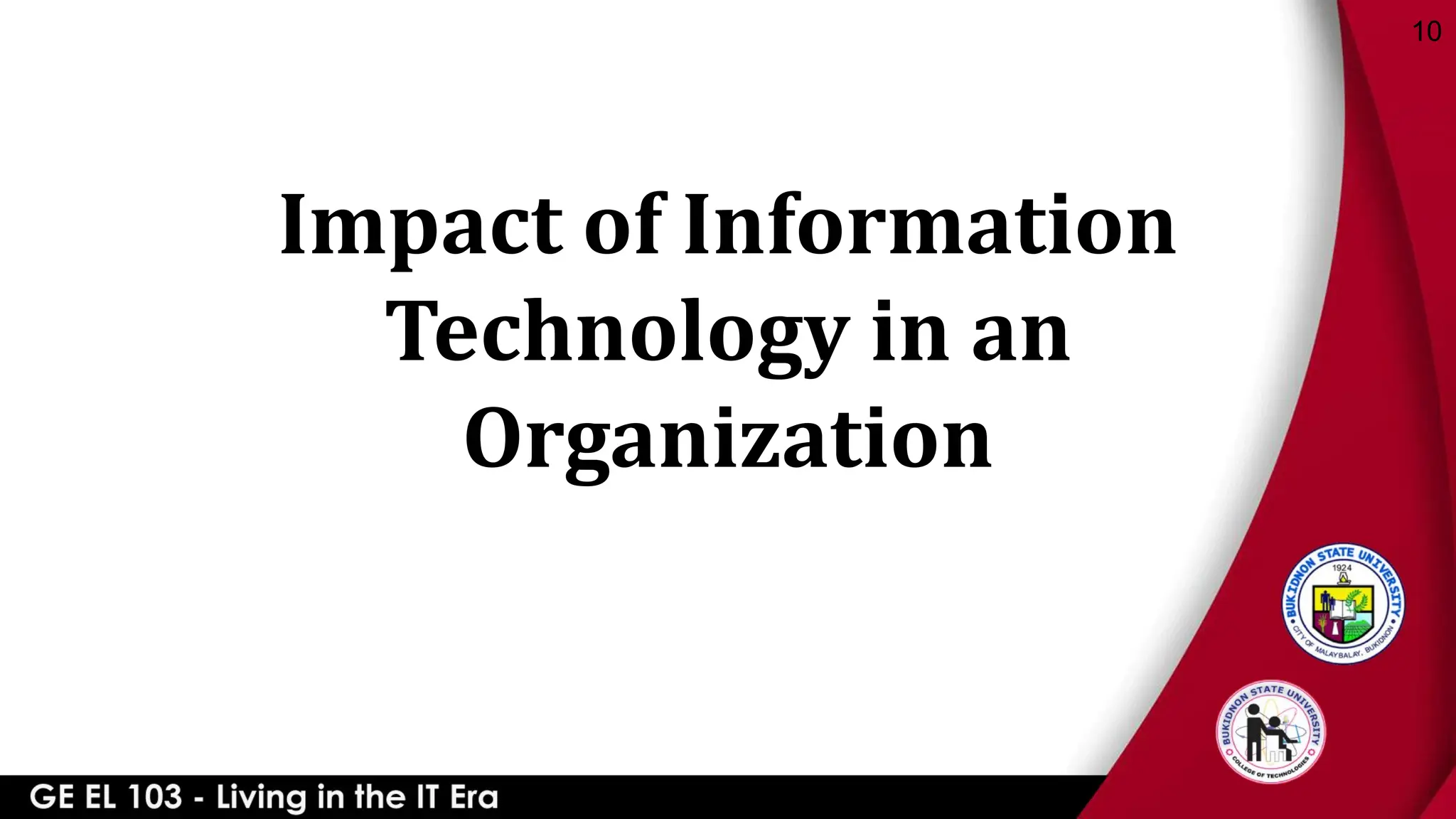 Impact of Information
Technology in an
Organization
10
 
