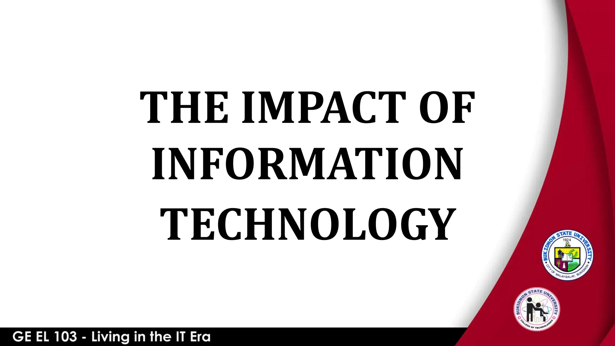 THE IMPACT OF
INFORMATION
TECHNOLOGY
 