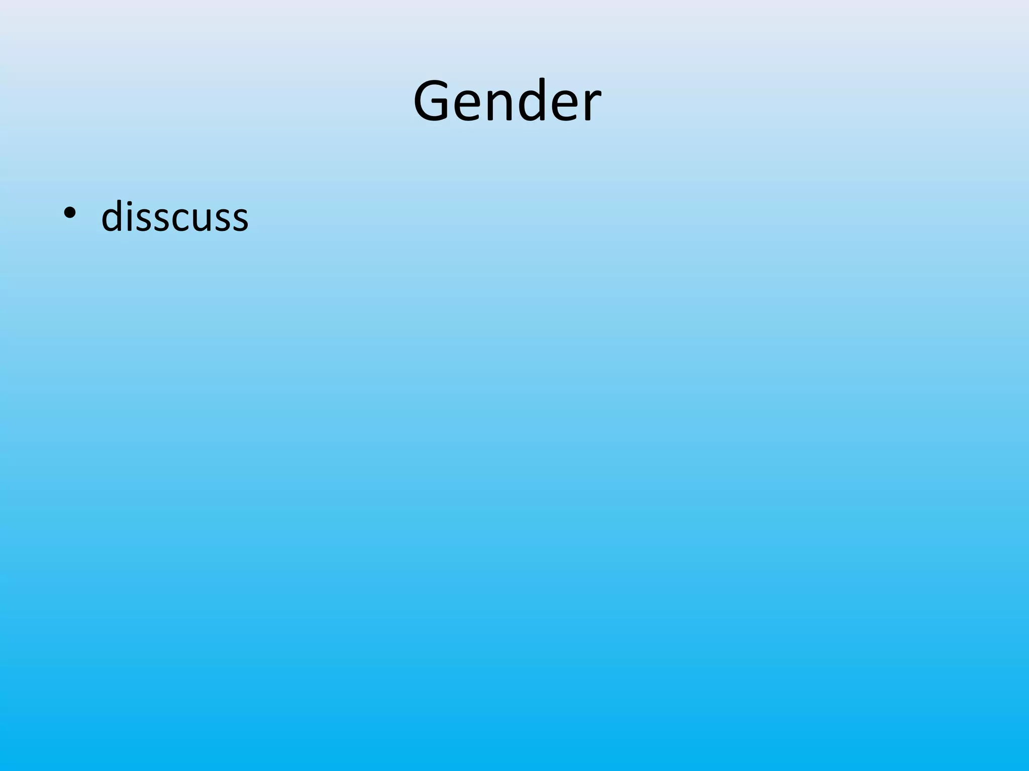 Gender
• disscuss

 