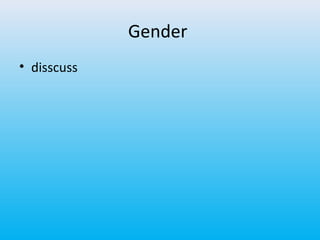 Gender
• disscuss

 