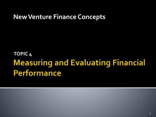 New Venture Finance Concepts 
TOPIC 4 
1 
 