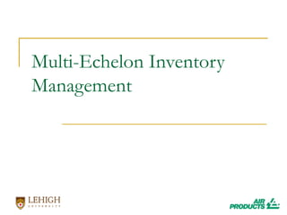 Multi-Echelon Inventory
Management
 