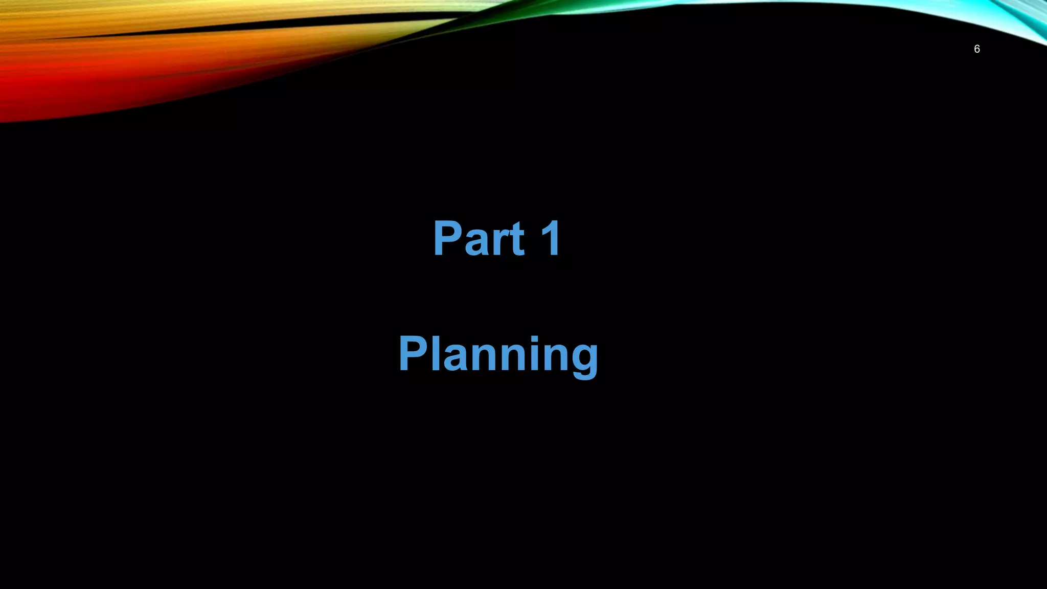 6
Part 1
Planning
 