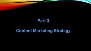 29
Part 3
Content Marketing Strategy
 