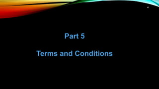 45
Part 5
Terms and Conditions
 