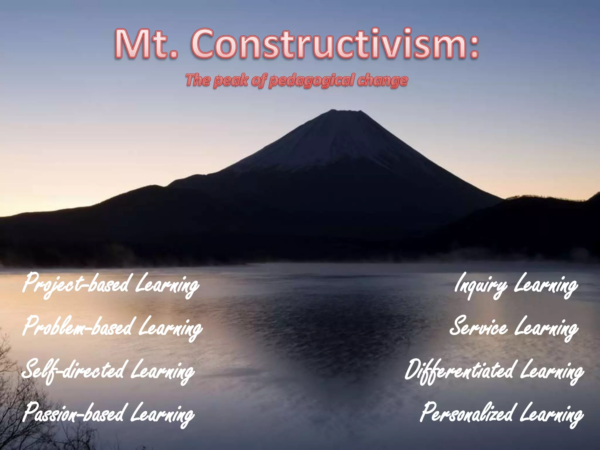 Project-based Learning Inquiry Learning
Problem-based Learning Service Learning
Self-directed Learning Differentiated Learning
Passion-based Learning Personalized Learning
 