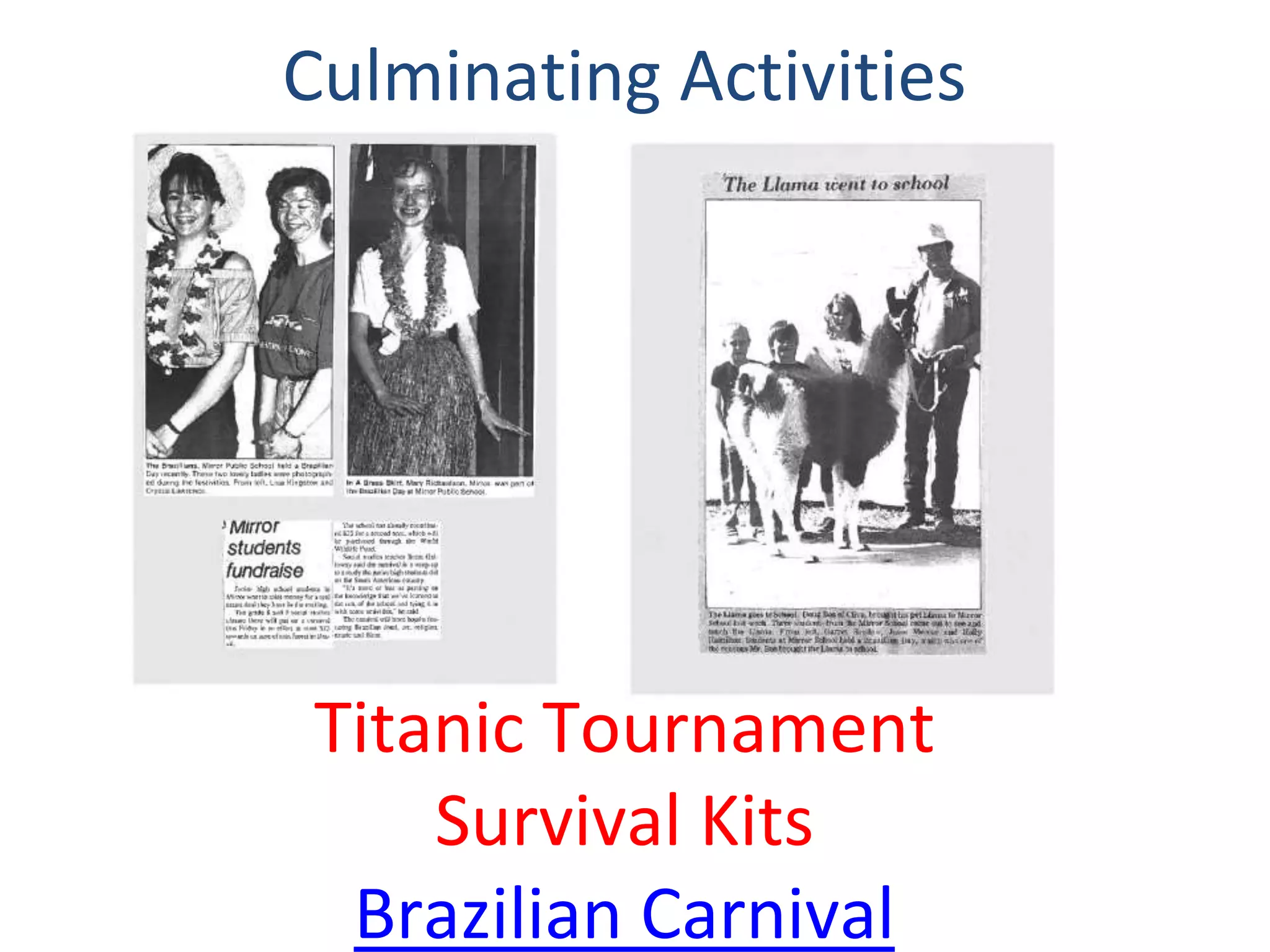 Culminating Activities
Titanic Tournament
Survival Kits
Brazilian Carnival
 