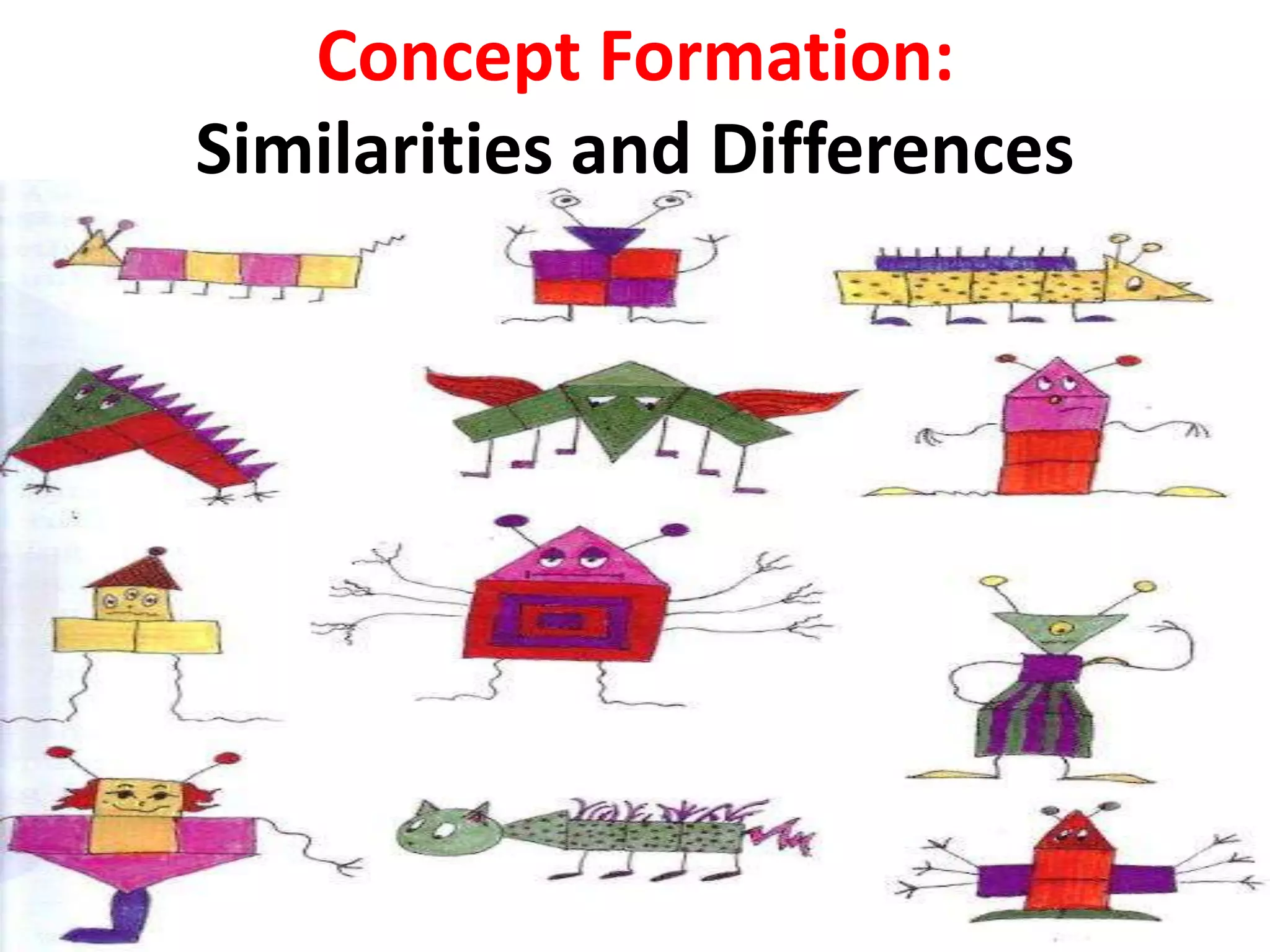 Concept Formation:
Similarities and Differences
 