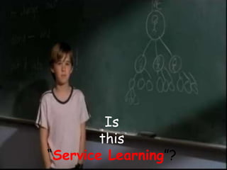 Is
this
“Service Learning”?
 