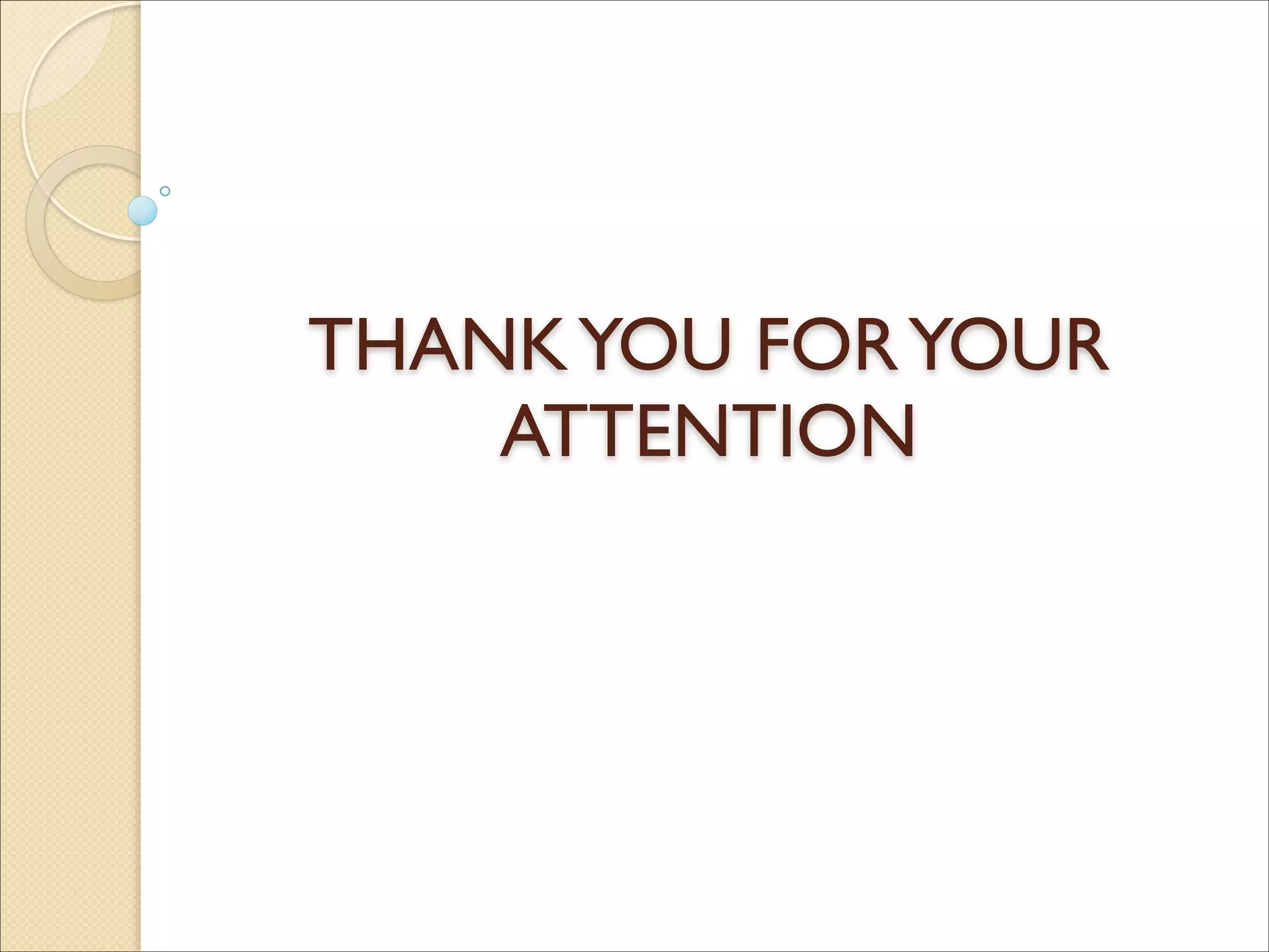 THANKYOU FORYOUR
ATTENTION
 