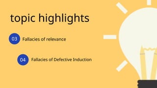 topic highlights
Fallacies of relevance
Fallacies of Defective Induction
03
04
 