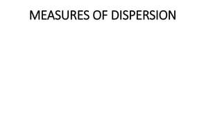 MEASURES OF DISPERSION
 