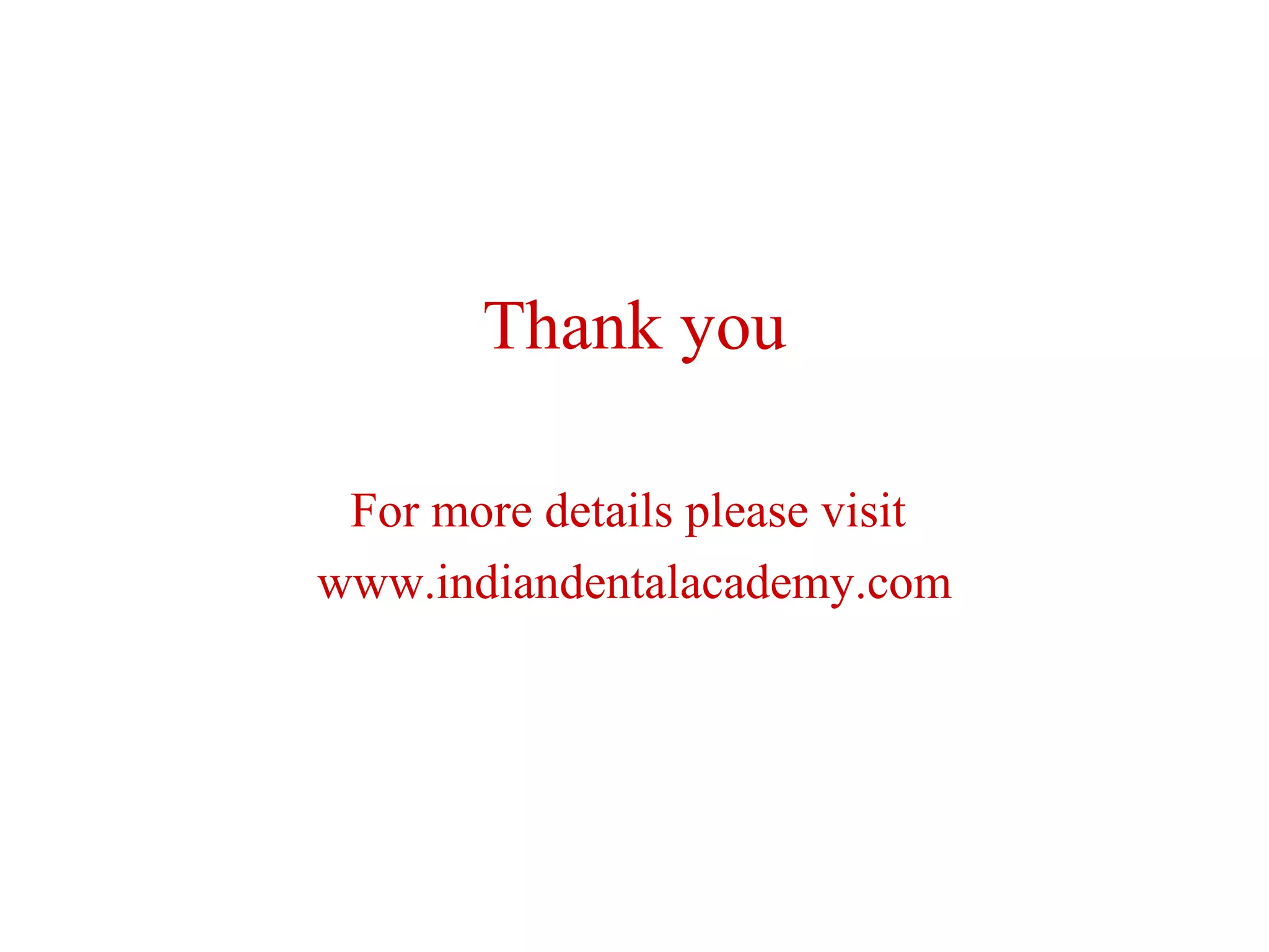 Thank you
For more details please visit
www.indiandentalacademy.com

 