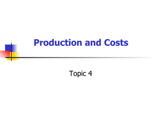 Topic 4 Production and Costs 