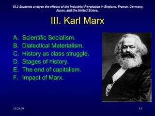 III. Karl Marx Scientific Socialism. Dialectical Materialism. History as class struggle. Stages of history. The end of capitalism. Impact of Marx. 