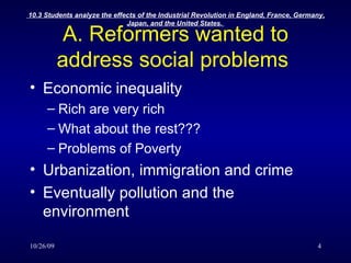A. Reformers wanted to address social problems  Economic inequality Rich are very rich What about the rest??? Problems of Poverty Urbanization, immigration and crime Eventually pollution and the environment 