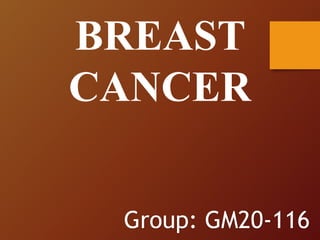 BREAST
CANCER
Group: GM20-116
 