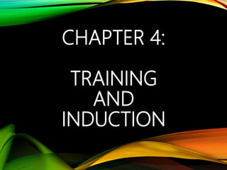 CHAPTER 4:
TRAINING
AND
INDUCTION
 