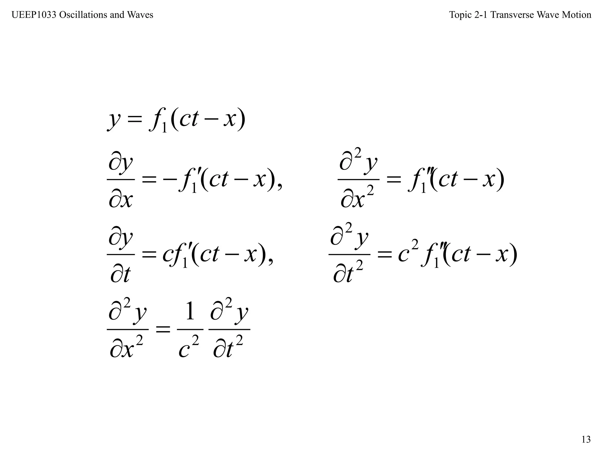 Topic 2-1 Transverse Wave Motion
13
UEEP1033 Oscillations and Waves
2
2
22
2
1
2
2
2
1
12
2
1
1
1
)(),(
)(),(
)(
t
y
cx
y
xctfc
t
y
xctfc
t
y
xctf
x
y
xctf
x
y
xctfy


















 