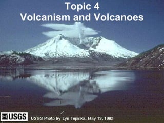Topic 4 Volcanism and Volcanoes 
