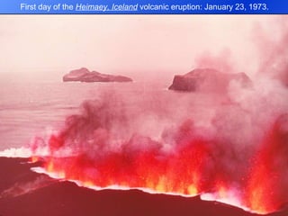First day of the  Heimaey, Iceland  volcanic eruption: January 23, 1973. 