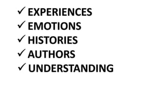  EXPERIENCES
 EMOTIONS
 HISTORIES
 AUTHORS
 UNDERSTANDING
 