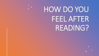 HOW DO YOU
FEEL AFTER
READING?
 