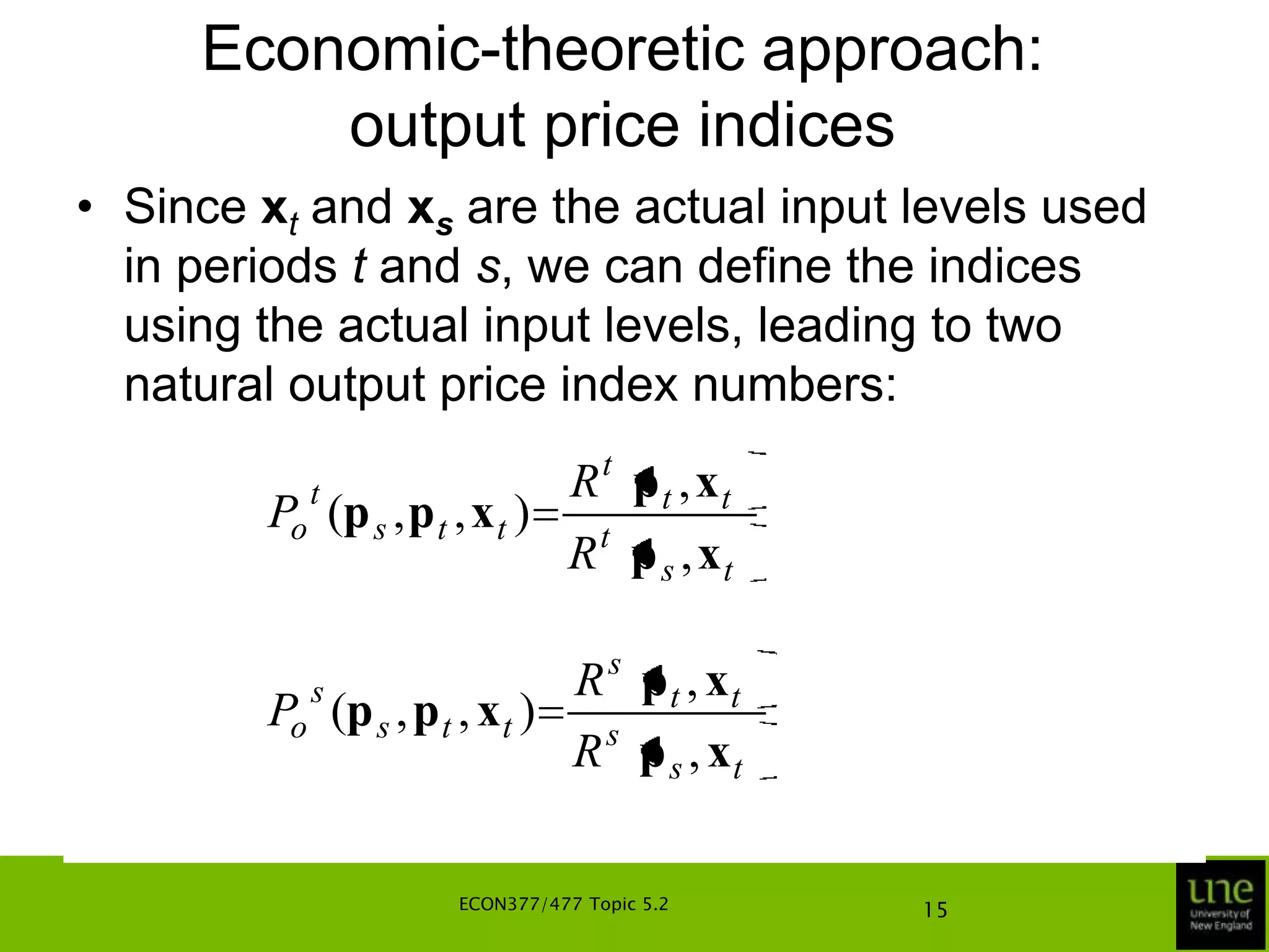Economic-theoretic approach: output price indicesy2slope =-(pt2/pt1)revenue maximisation given psrevenue maximisation given ptslope =-(ps2/ps1)St(y,x)0y1ECON377/477 Topic 5.211